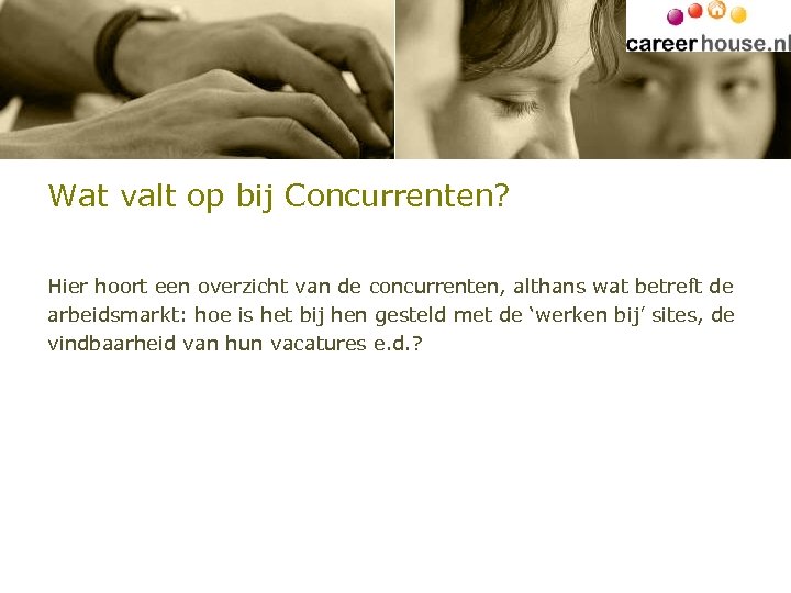 Wat valt op bij Concurrenten? Hier hoort een overzicht van de concurrenten, althans wat
