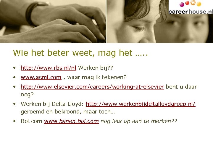 Wie het beter weet, mag het …. . • http: //www. rbs. nl/nl Werken