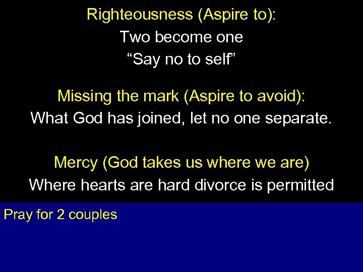 Righteousness (Aspire to): Two become one “Say no to self” Missing the mark (Aspire