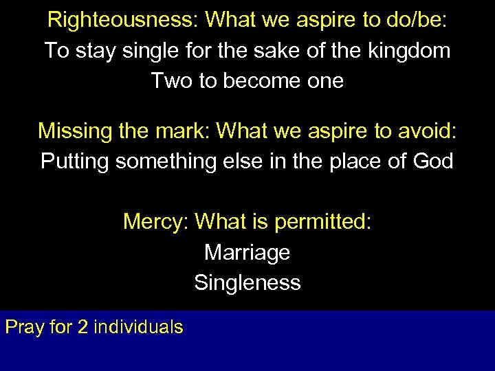 Righteousness: What we aspire to do/be: To stay single for the sake of the