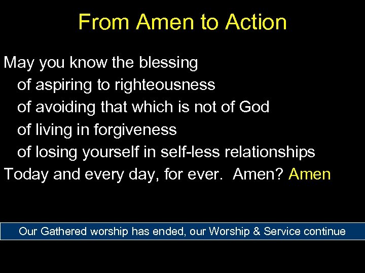 From Amen to Action May you know the blessing of aspiring to righteousness of