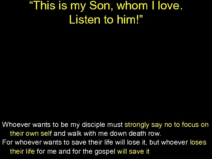 “This is my Son, whom I love. Listen to him!” Whoever wants to be