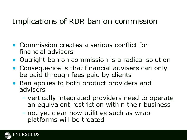 Implications of RDR ban on commission • Commission creates a serious conflict for financial