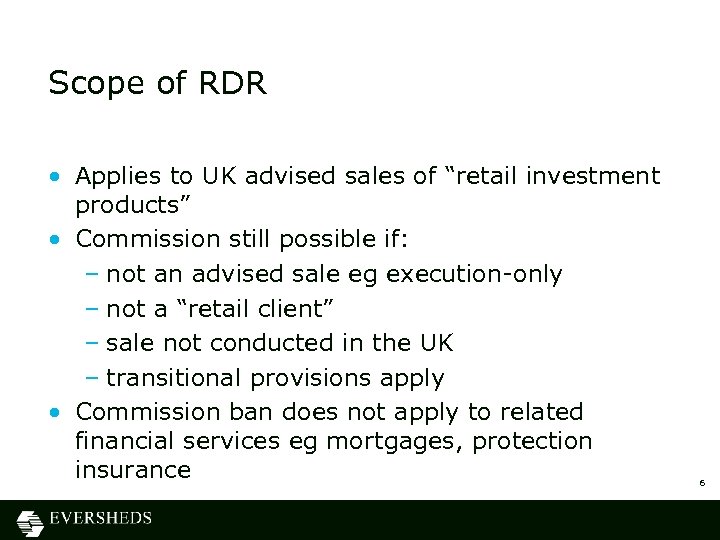 Scope of RDR • Applies to UK advised sales of “retail investment products” •