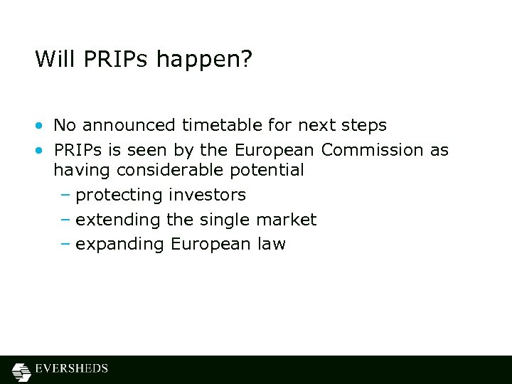 Will PRIPs happen? • No announced timetable for next steps • PRIPs is seen