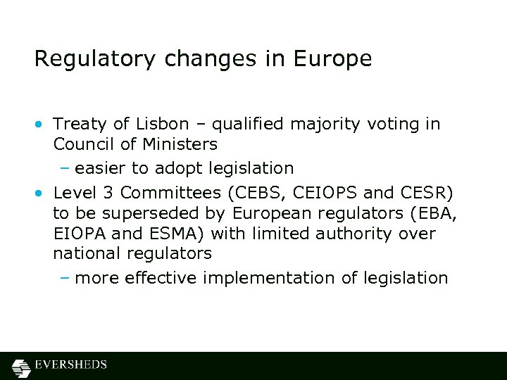 Regulatory changes in Europe • Treaty of Lisbon – qualified majority voting in Council