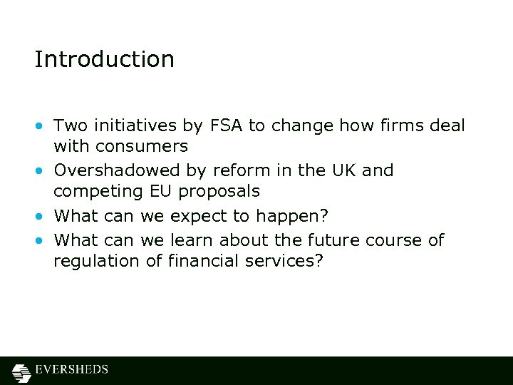 Introduction • Two initiatives by FSA to change how firms deal with consumers •