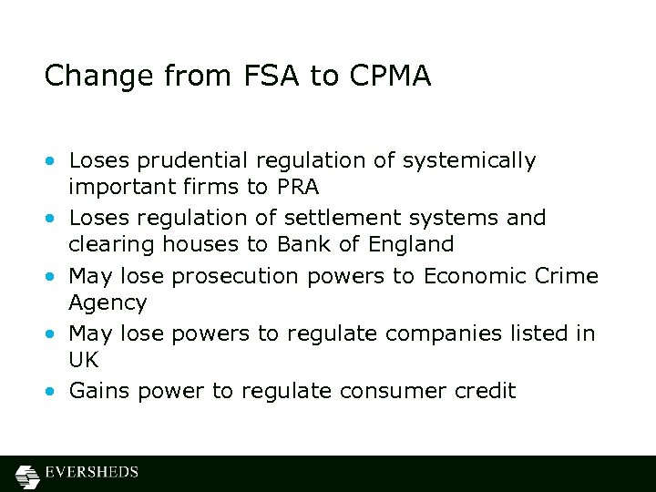 Change from FSA to CPMA • Loses prudential regulation of systemically important firms to