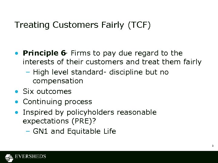 Treating Customers Fairly (TCF) • Principle 6 - Firms to pay due regard to