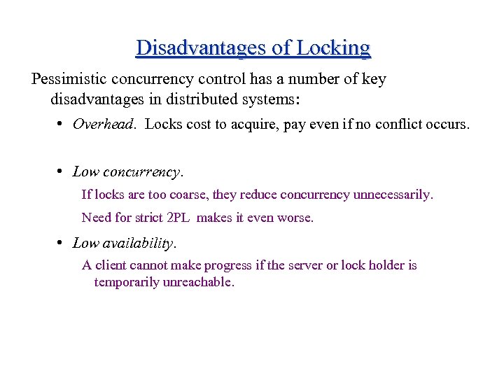 Disadvantages of Locking Pessimistic concurrency control has a number of key disadvantages in distributed