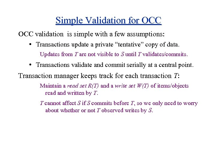Simple Validation for OCC validation is simple with a few assumptions: • Transactions update