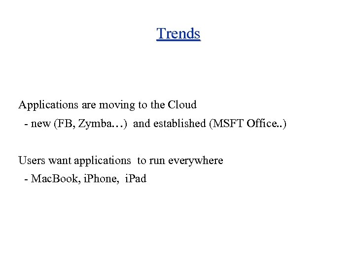 Trends Applications are moving to the Cloud - new (FB, Zymba…) and established (MSFT