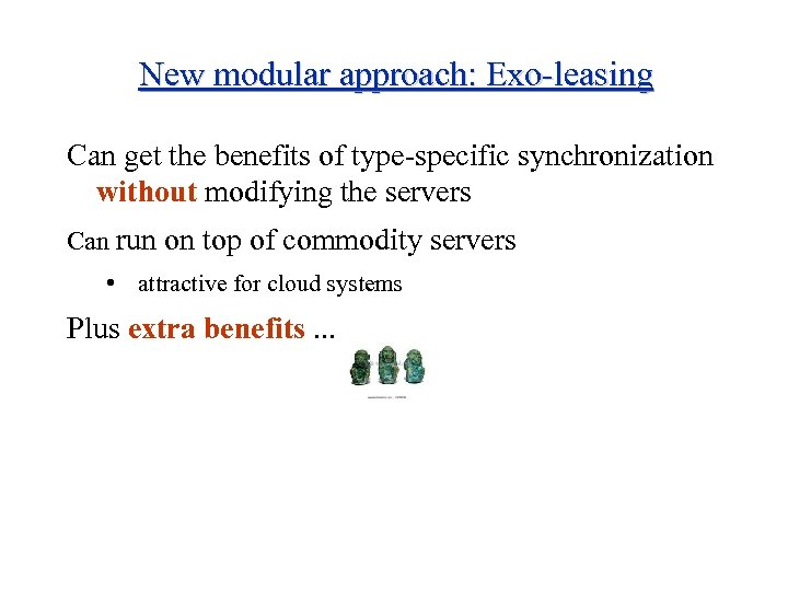 New modular approach: Exo-leasing Can get the benefits of type-specific synchronization without modifying the