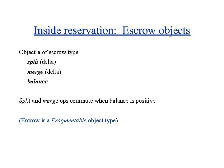 Inside reservation: Escrow objects Object o of escrow type split (delta) merge (delta) balance