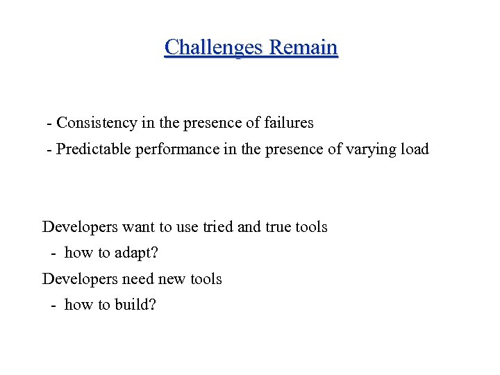 Challenges Remain - Consistency in the presence of failures - Predictable performance in the