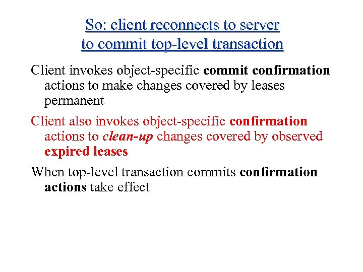 So: client reconnects to server to commit top-level transaction Client invokes object-specific commit confirmation