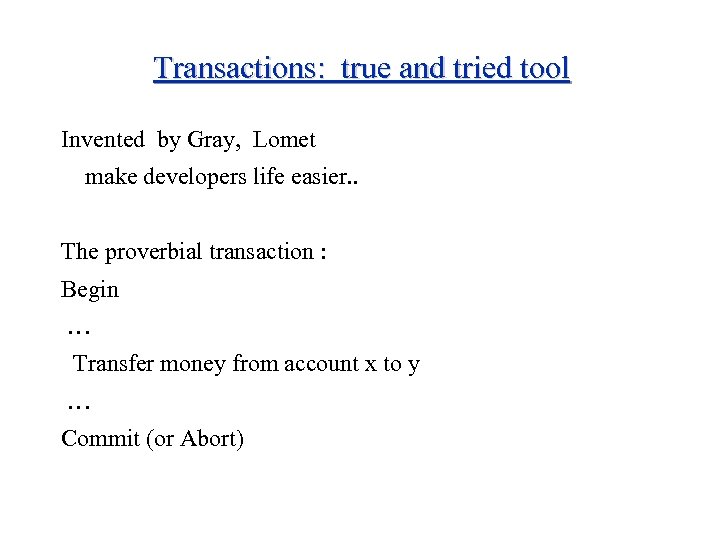 Transactions: true and tried tool Invented by Gray, Lomet make developers life easier. .