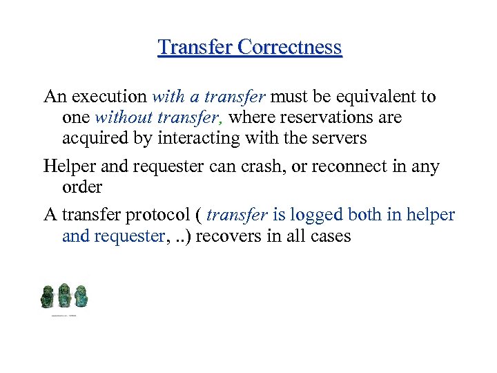 Transfer Correctness An execution with a transfer must be equivalent to one without transfer,