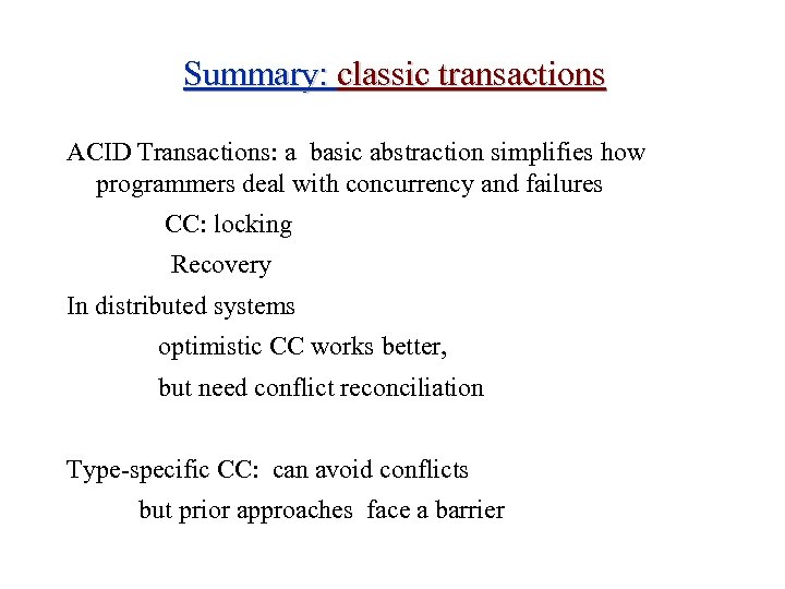 Summary: classic transactions ACID Transactions: a basic abstraction simplifies how programmers deal with concurrency