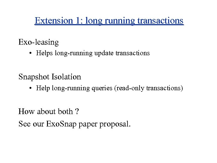 Extension 1: long running transactions Exo-leasing • Helps long-running update transactions Snapshot Isolation •