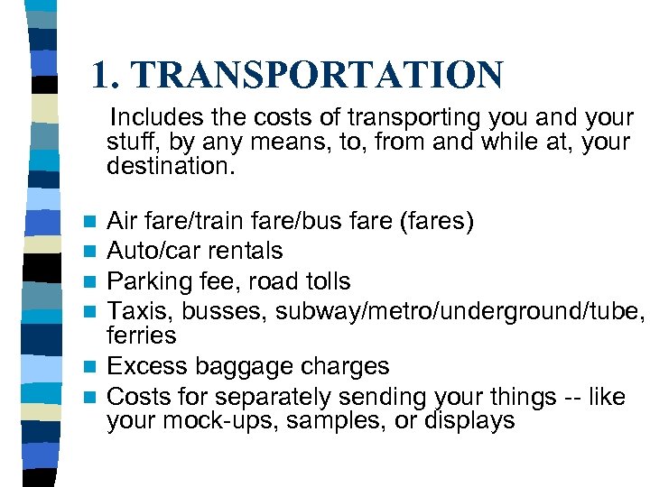 1. TRANSPORTATION Includes the costs of transporting you and your stuff, by any means,