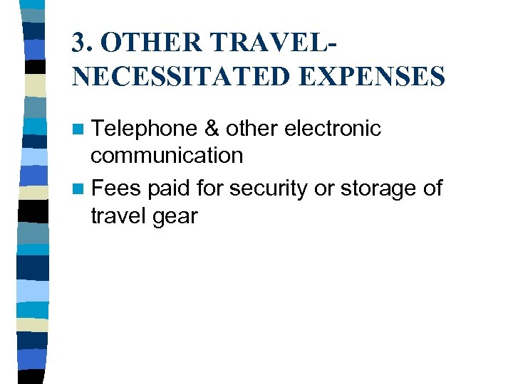 3. OTHER TRAVELNECESSITATED EXPENSES n Telephone & other electronic communication n Fees paid for