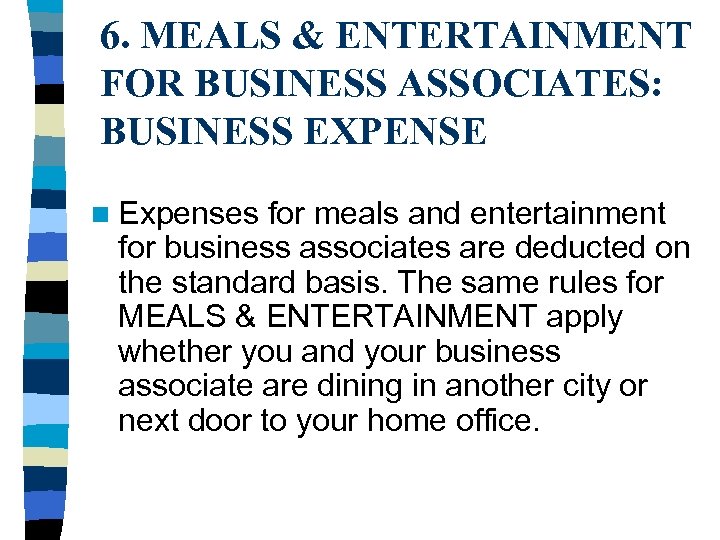 6. MEALS & ENTERTAINMENT FOR BUSINESS ASSOCIATES: BUSINESS EXPENSE n Expenses for meals and