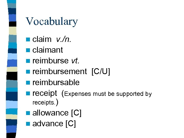Vocabulary n claim v. /n. n claimant n reimburse vt. n reimbursement [C/U] n