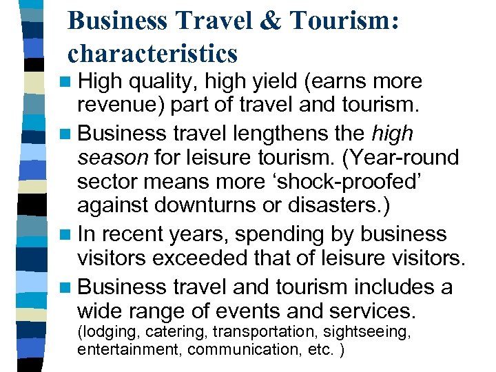 Business Travel & Tourism: characteristics n High quality, high yield (earns more revenue) part