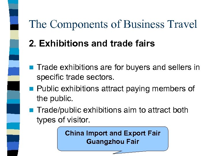 The Components of Business Travel 2. Exhibitions and trade fairs Trade exhibitions are for