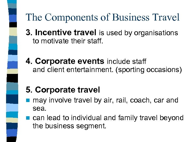 The Components of Business Travel 3. Incentive travel is used by organisations to motivate