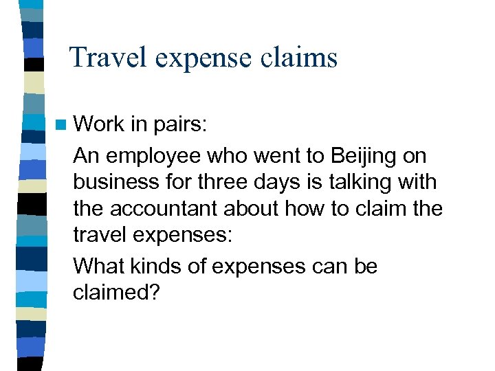 Travel expense claims n Work in pairs: An employee who went to Beijing on