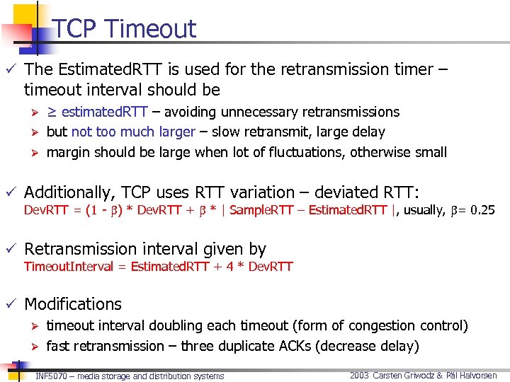 TCP Timeout ü The Estimated. RTT is used for the retransmission timer – timeout