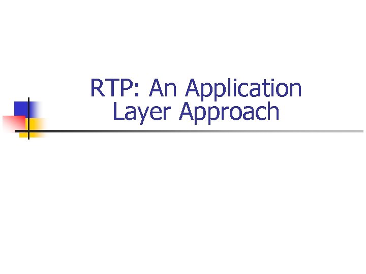 RTP: An Application Layer Approach 