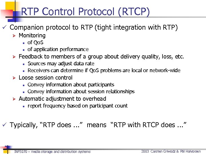 RTP Control Protocol (RTCP) ü Companion protocol to RTP (tight integration with RTP) Ø