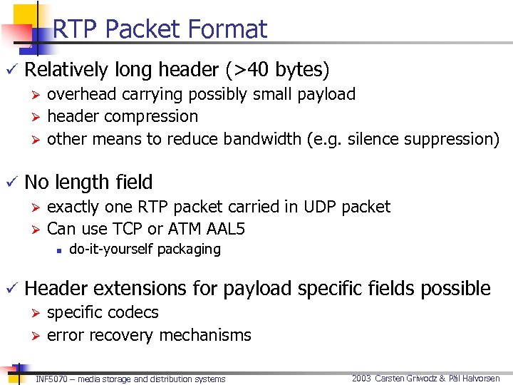 RTP Packet Format ü Relatively long header (>40 bytes) Ø overhead carrying possibly small