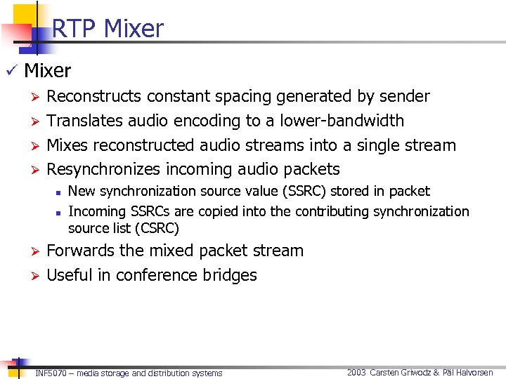 RTP Mixer ü Mixer Ø Reconstructs constant spacing generated by sender Ø Translates audio