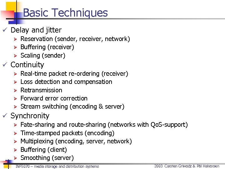 Basic Techniques ü Delay and jitter Ø Reservation (sender, receiver, network) Ø Buffering (receiver)