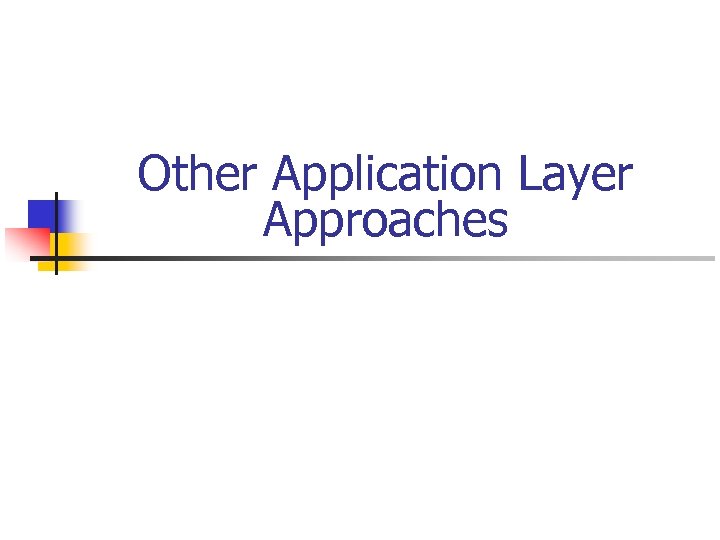 Other Application Layer Approaches 