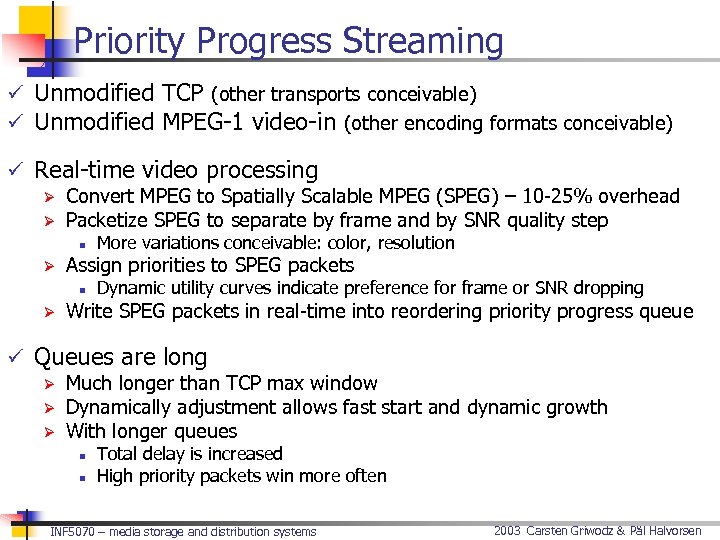 Priority Progress Streaming ü Unmodified TCP (other transports conceivable) ü Unmodified MPEG-1 video-in (other