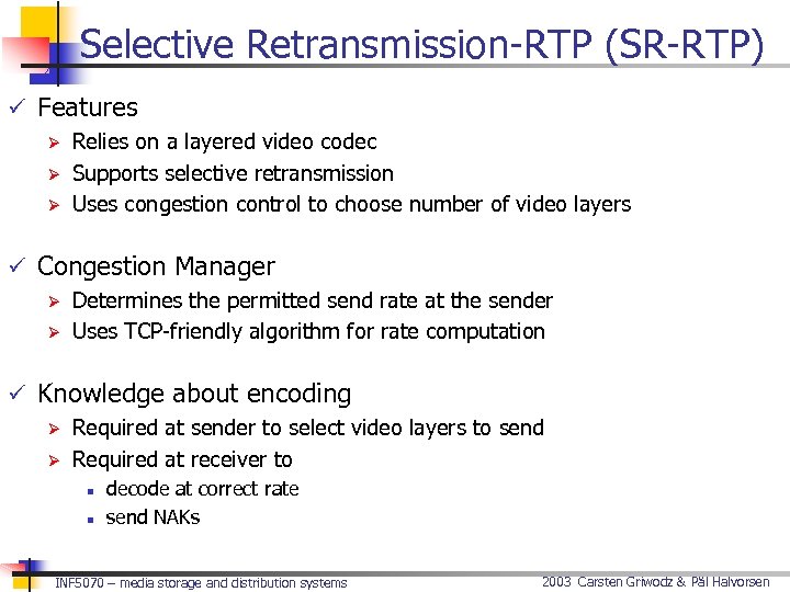 Selective Retransmission-RTP (SR-RTP) ü Features Ø Relies on a layered video codec Ø Supports