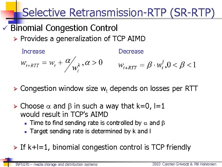 Selective Retransmission-RTP (SR-RTP) ü Binomial Congestion Control Ø Provides a generalization of TCP AIMD