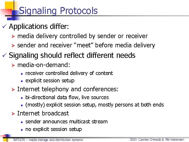 Signaling Protocols ü Applications differ: Ø media delivery controlled by sender or receiver Ø