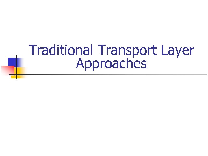 Traditional Transport Layer Approaches 