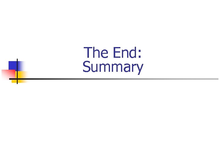 The End: Summary 