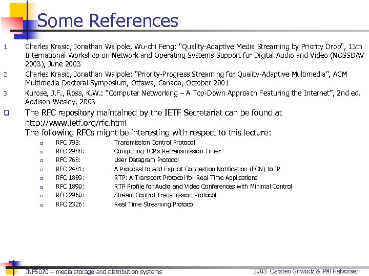 Some References 1. 2. 3. q Charles Krasic, Jonathan Walpole, Wu-chi Feng: "Quality-Adaptive Media