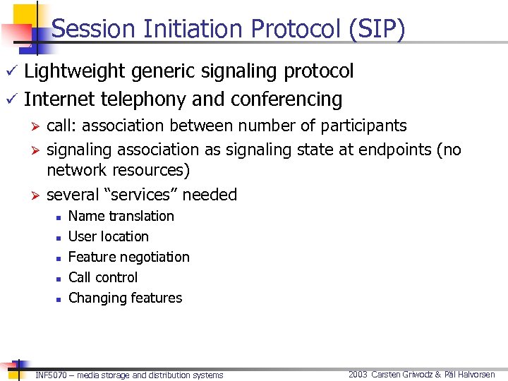 Session Initiation Protocol (SIP) ü Lightweight generic signaling protocol ü Internet telephony and conferencing