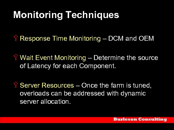 Monitoring Techniques Ÿ Response Time Monitoring – DCM and OEM Ÿ Wait Event Monitoring