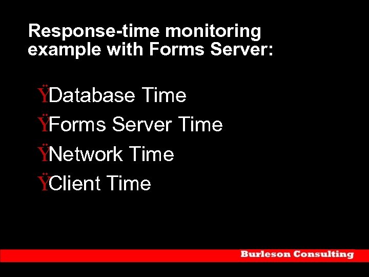 Response-time monitoring example with Forms Server: Ÿ Database Time Ÿ Forms Server Time Ÿ