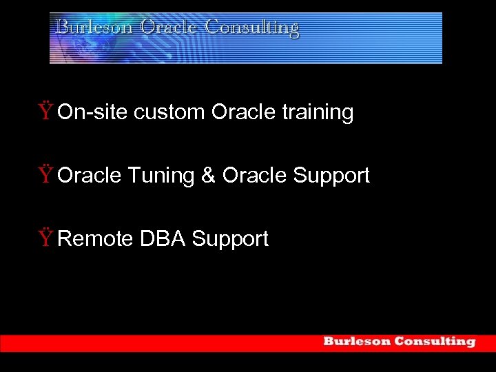 Ÿ On-site custom Oracle training Ÿ Oracle Tuning & Oracle Support Ÿ Remote DBA